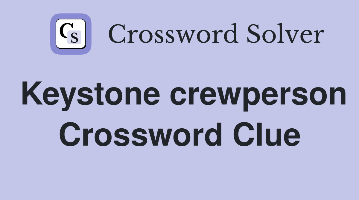 Keystone crewperson Crossword Clue