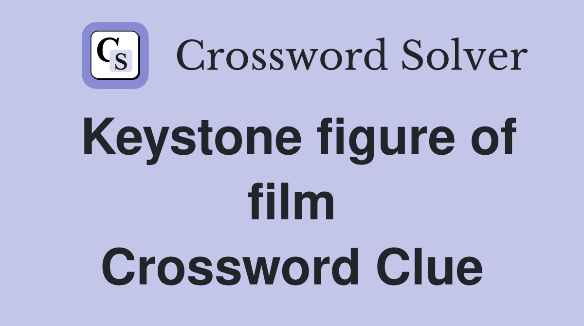 Keystone figure of film Crossword Clue