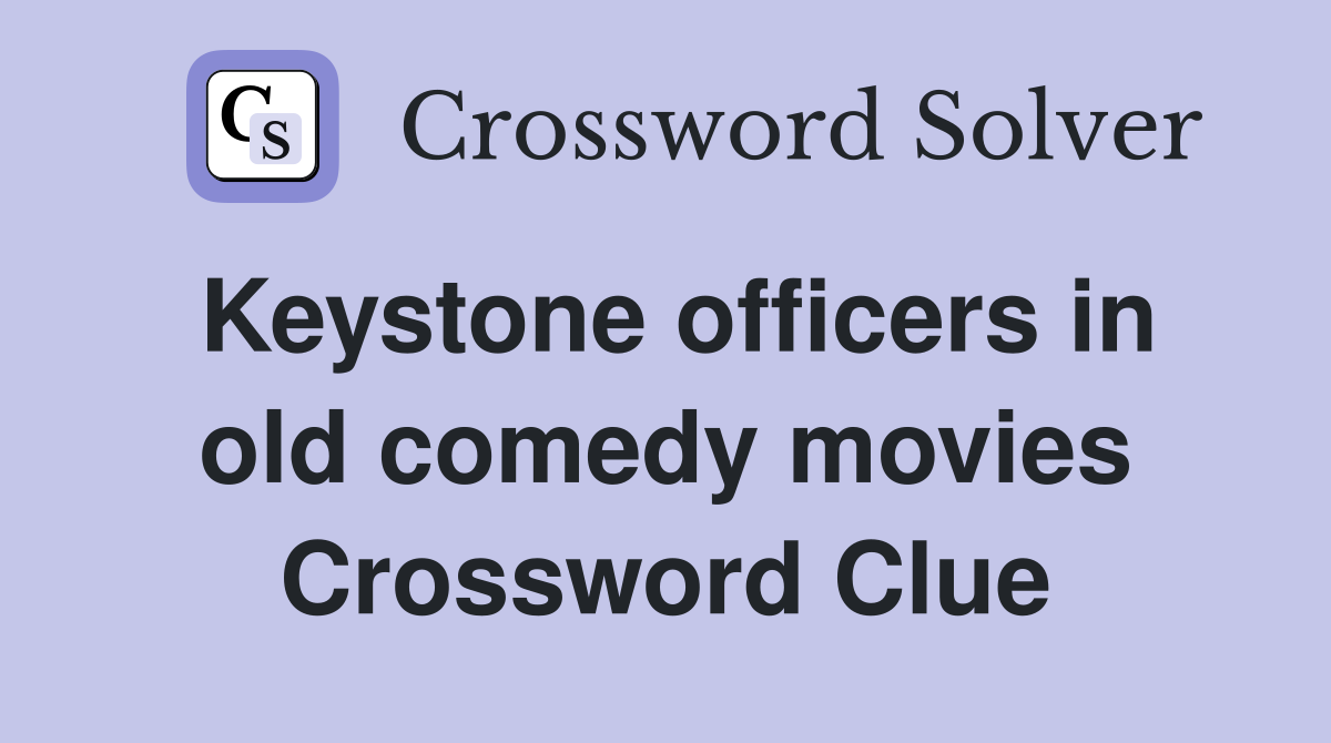 Keystone officers in old comedy movies Crossword Clue