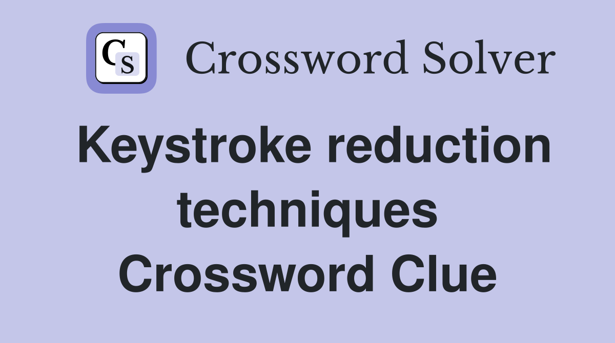 Keystroke reduction techniques Crossword Clue
