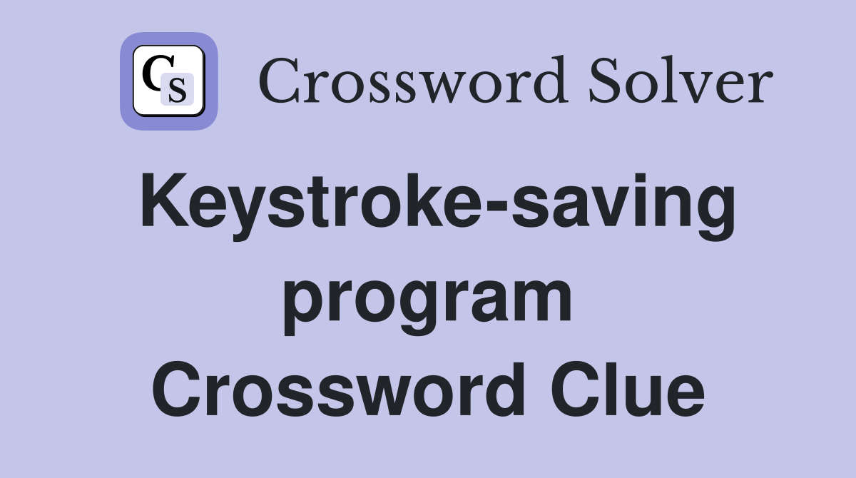 Keystroke-saving program Crossword Clue