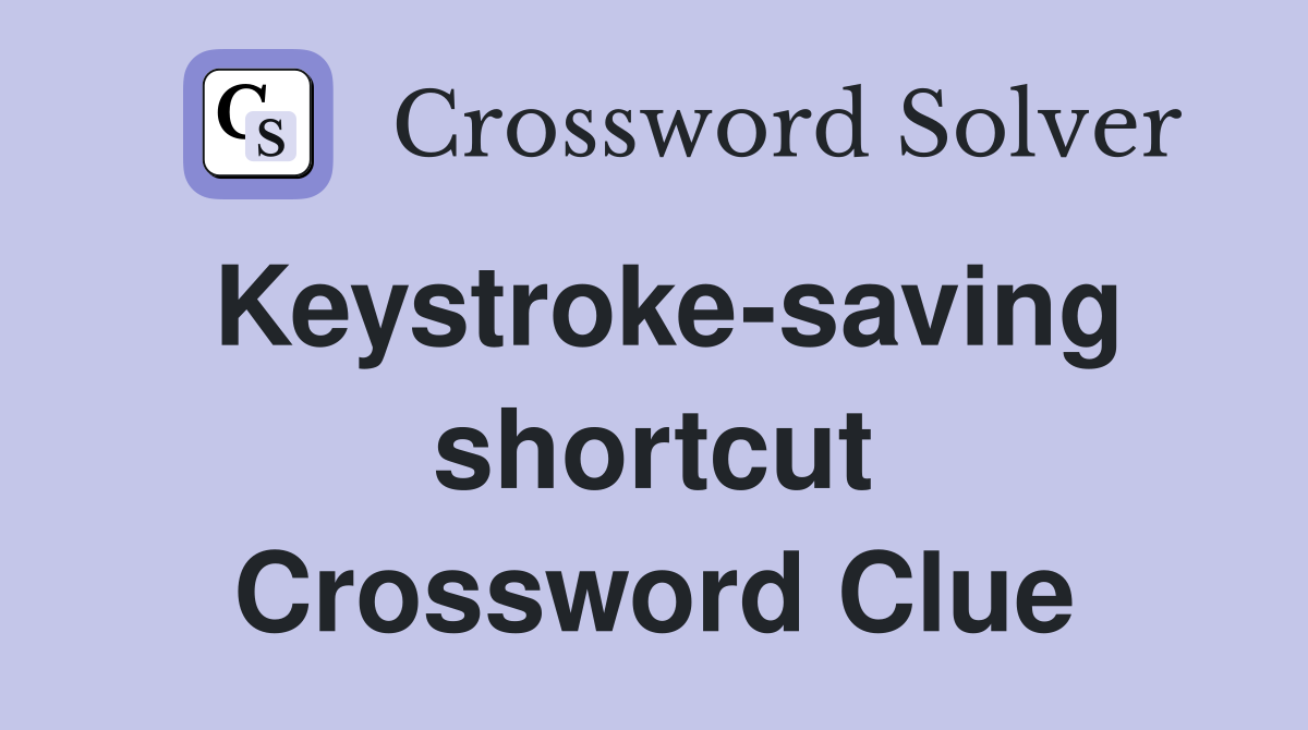 Keystroke-saving shortcut Crossword Clue