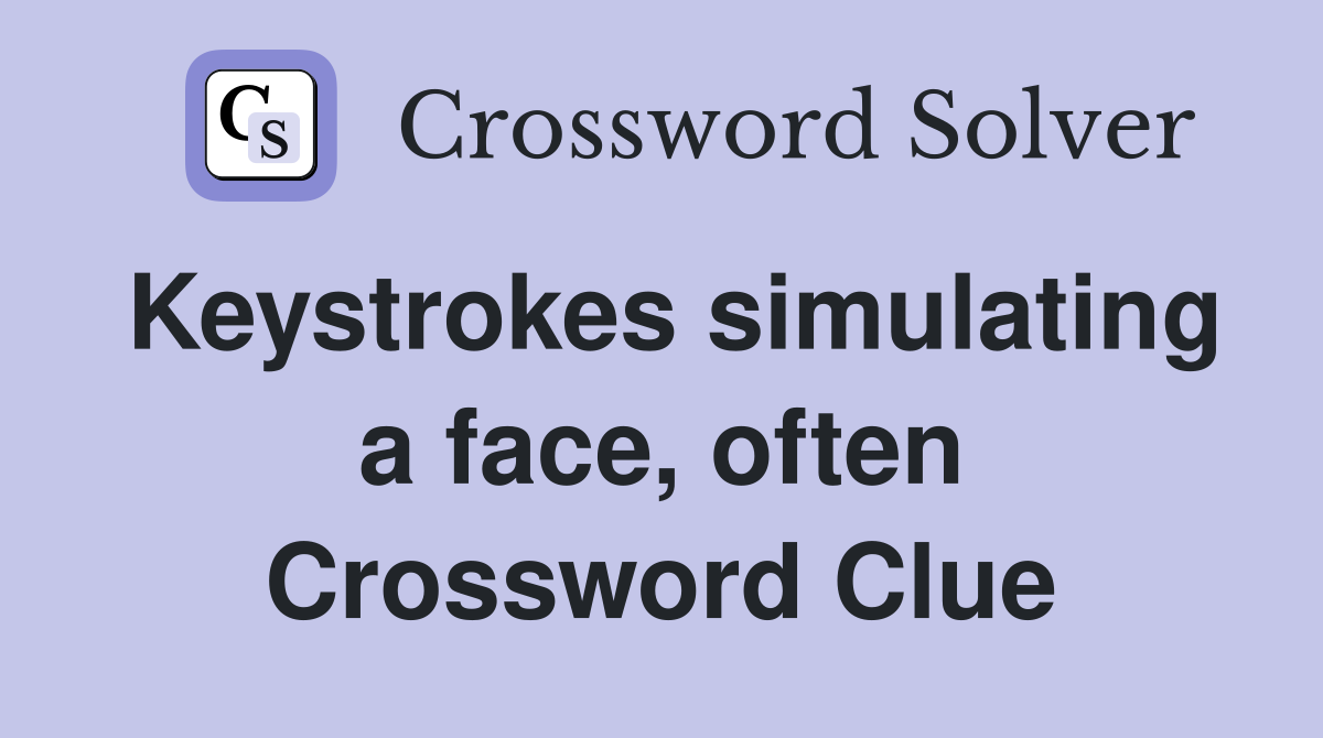 Keystrokes simulating a face, often Crossword Clue