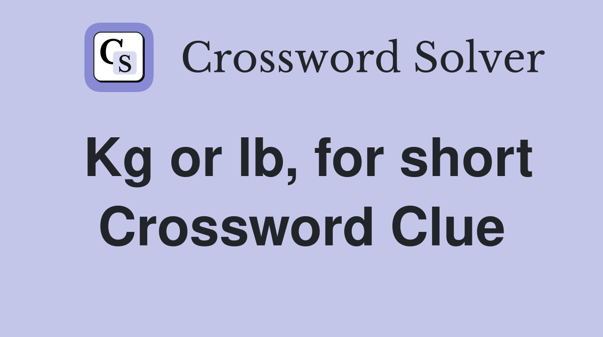 Kg or lb, for short Crossword Clue