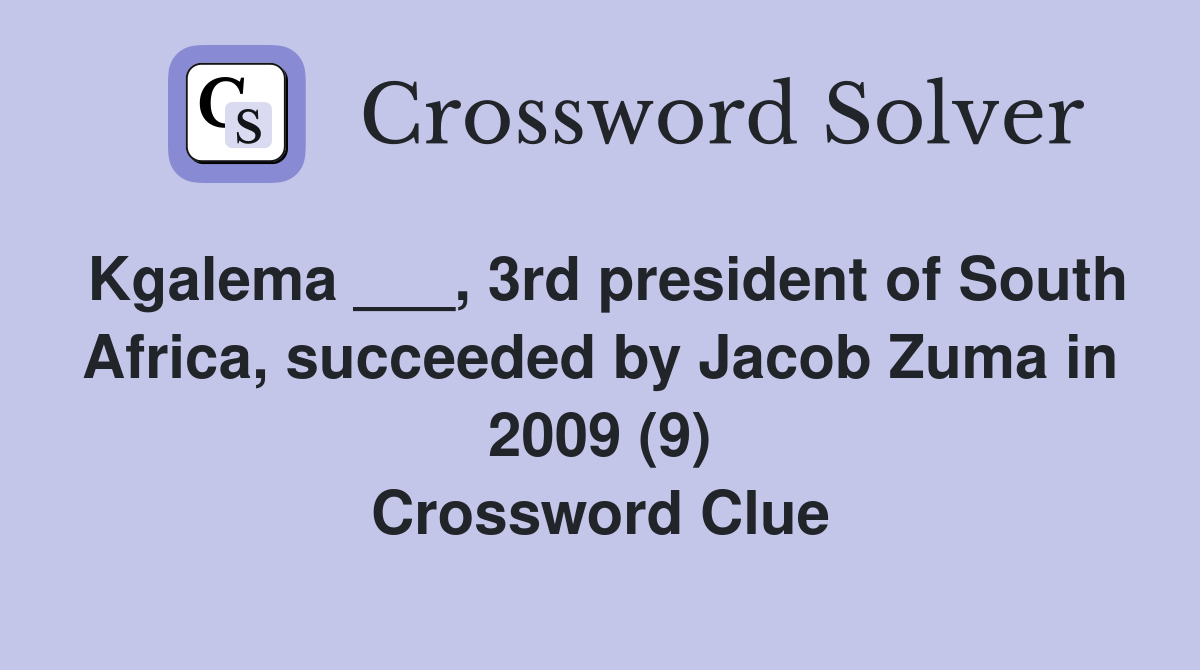 Kgalema ___, 3rd president of South Africa, succeeded by Jacob Zuma in 2009 (9) Crossword Clue