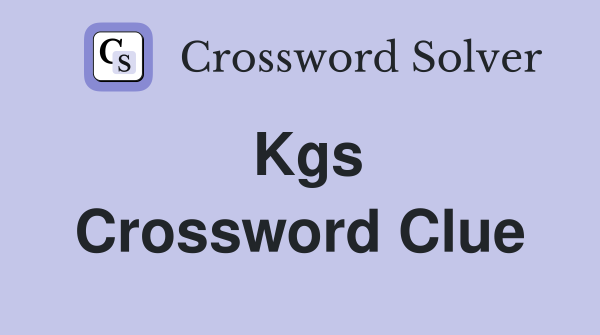 Kgs Crossword Clue