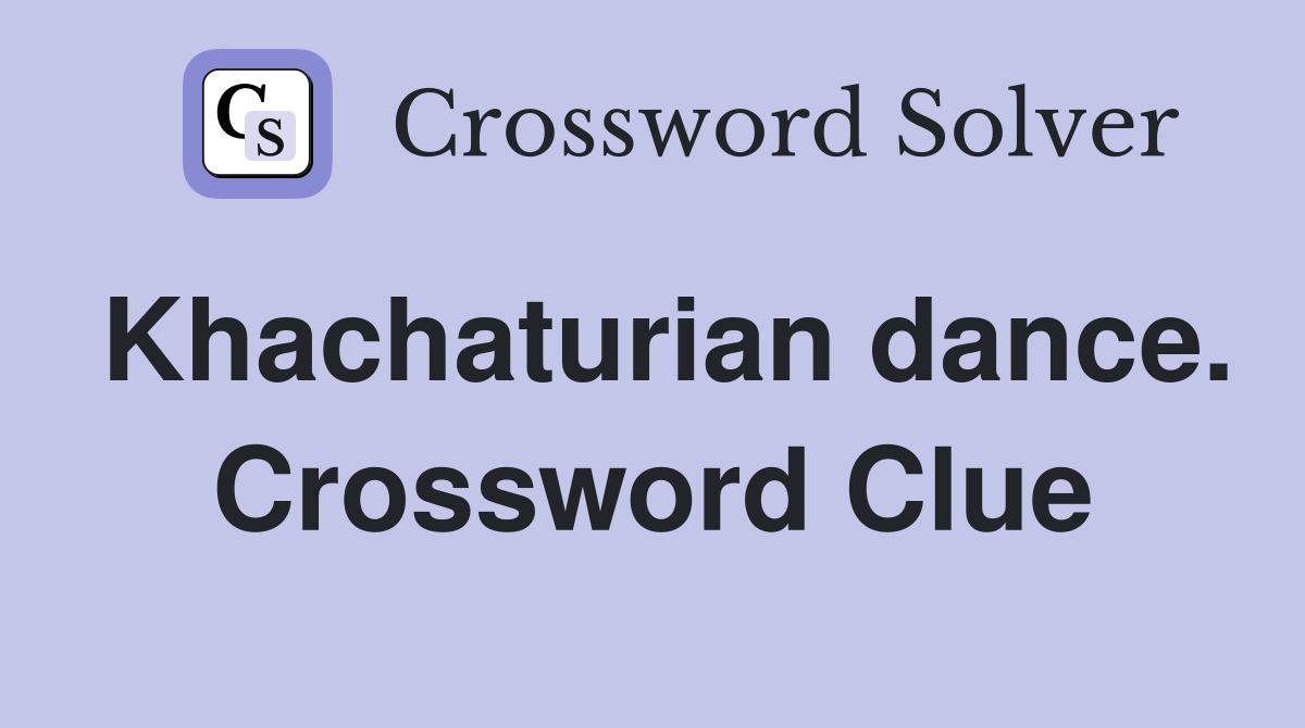 Khachaturian dance. Crossword Clue