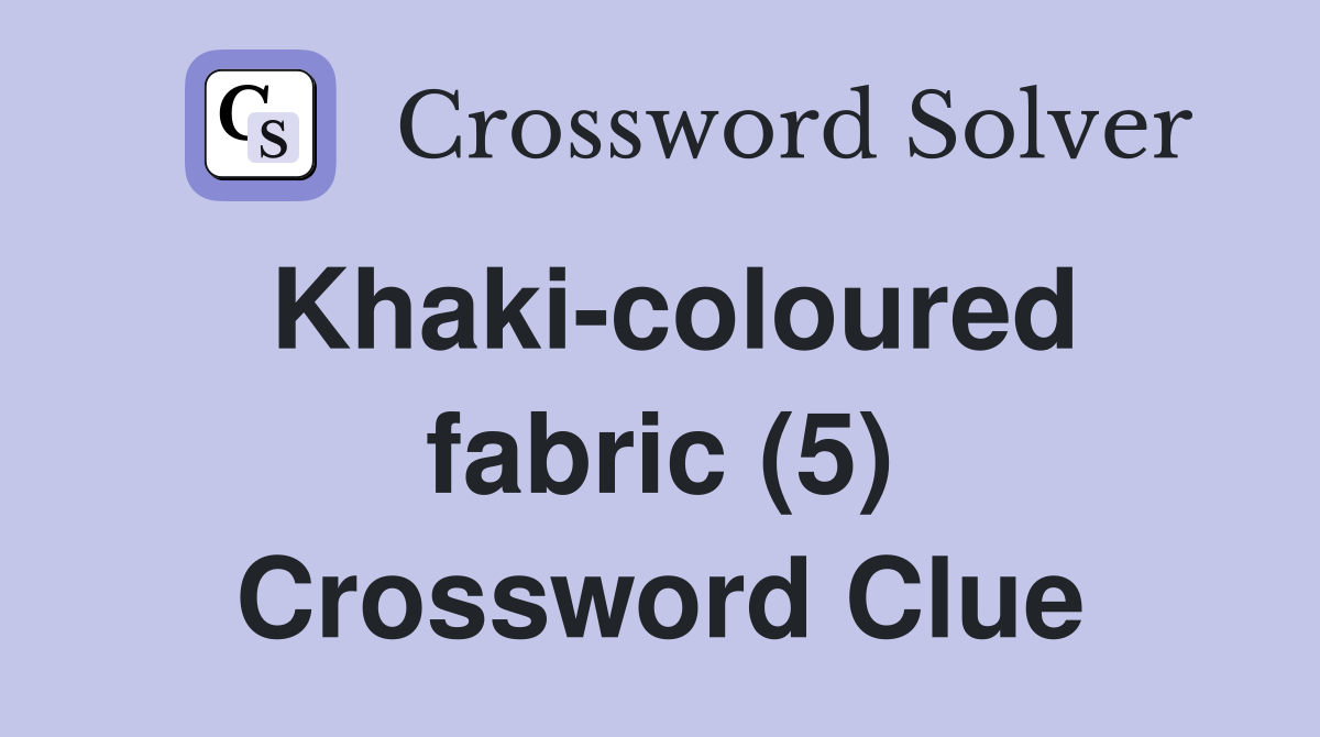 Khaki-coloured fabric (5) Crossword Clue