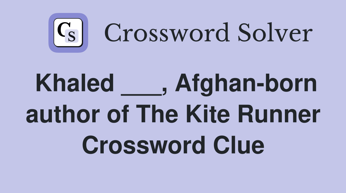 Khaled ___, Afghan-born author of The Kite Runner Crossword Clue