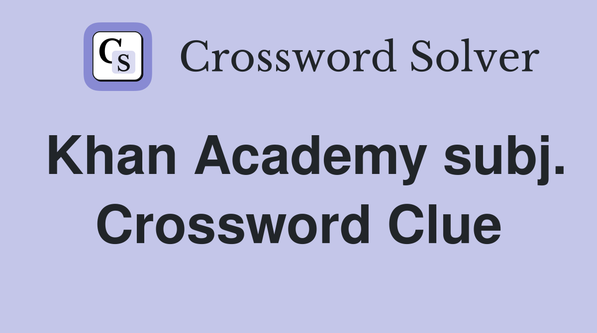 Khan Academy subj. Crossword Clue