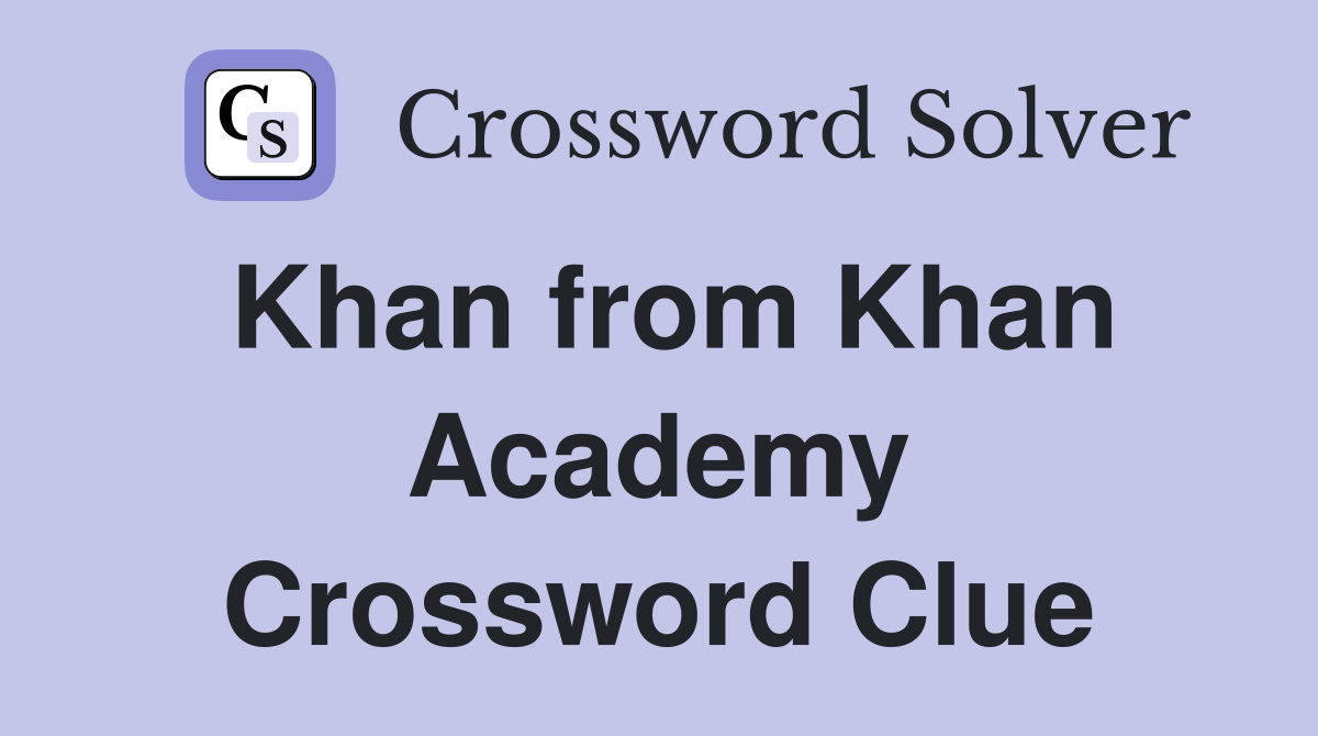 Khan from Khan Academy Crossword Clue