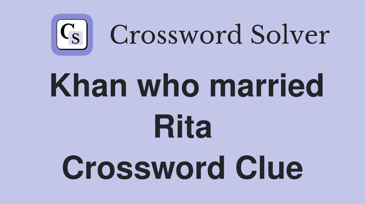 Khan who married Rita Crossword Clue