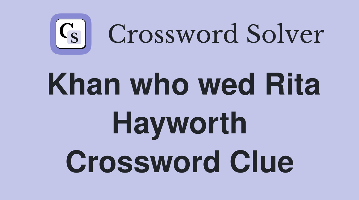 Khan who wed Rita Hayworth Crossword Clue