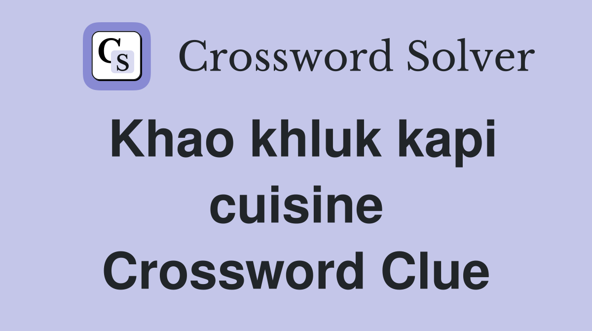 Khao khluk kapi cuisine Crossword Clue