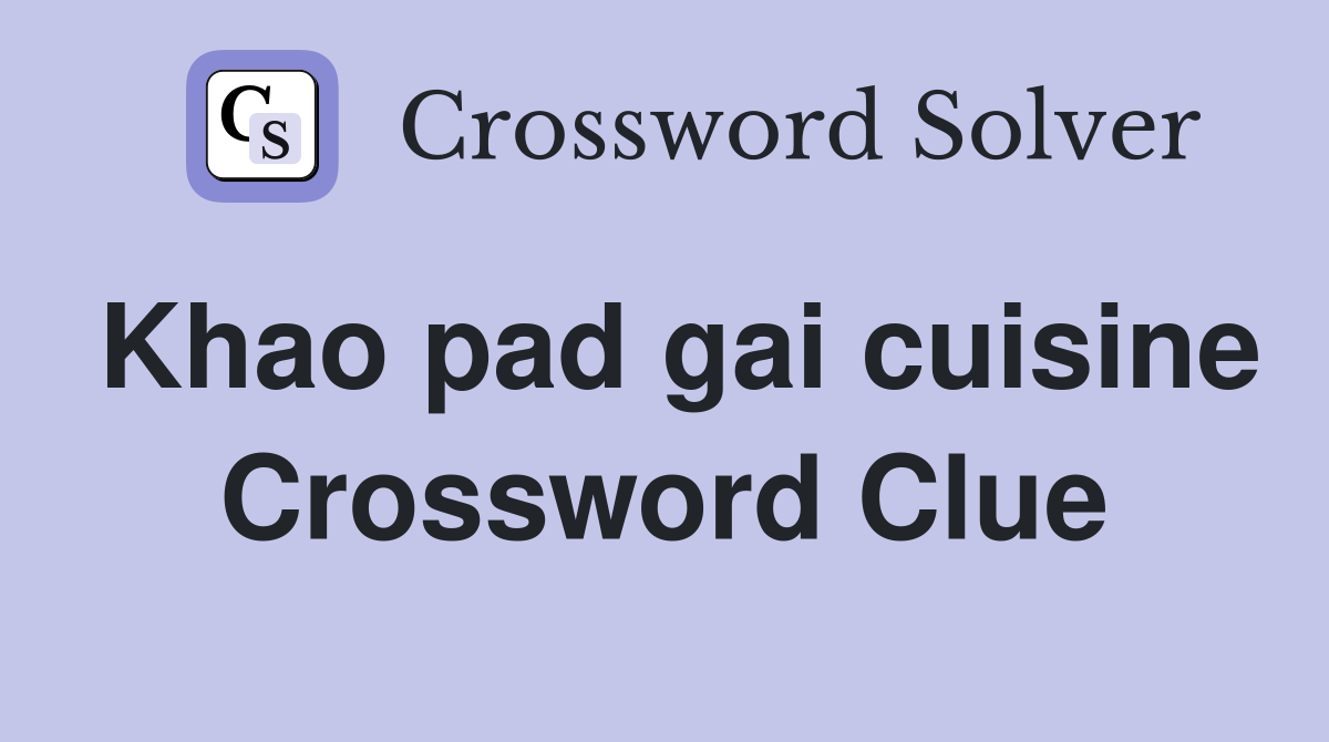 Khao pad gai cuisine Crossword Clue