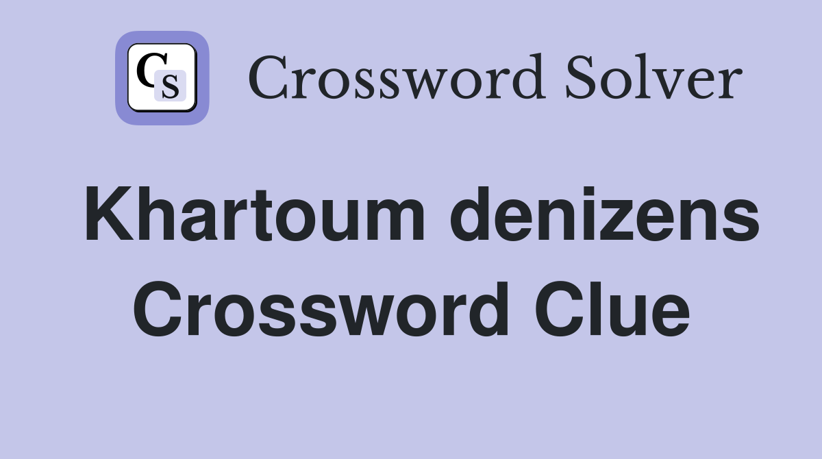 Khartoum denizens Crossword Clue