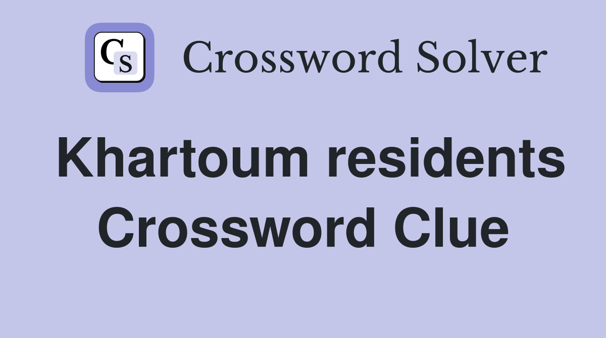 Khartoum residents Crossword Clue