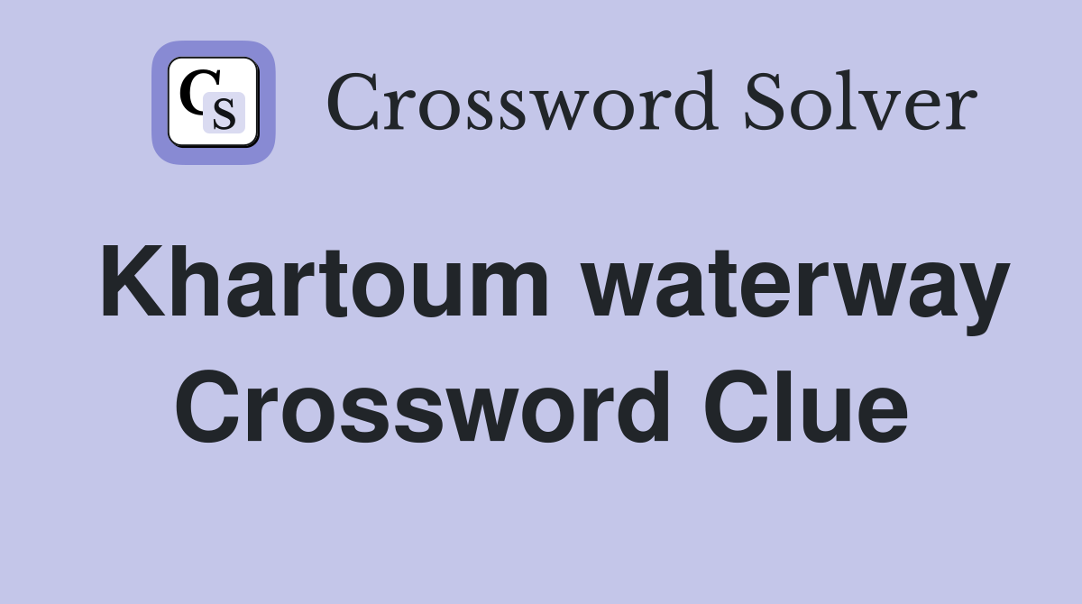Khartoum waterway Crossword Clue