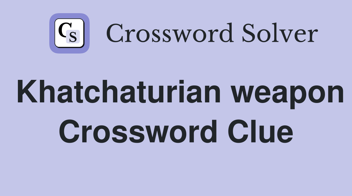 Khatchaturian weapon Crossword Clue