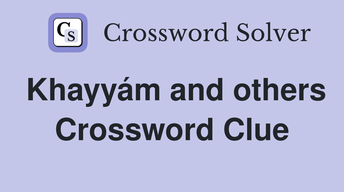 Khayyám and others Crossword Clue
