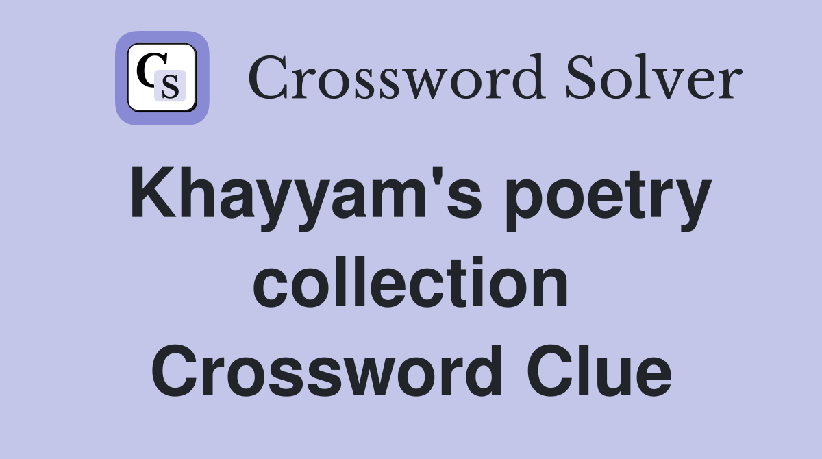 Khayyam's poetry collection Crossword Clue