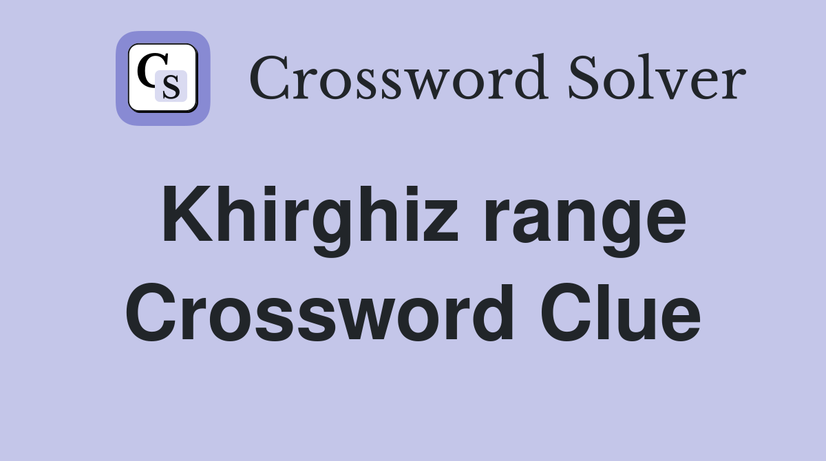 Khirghiz range Crossword Clue