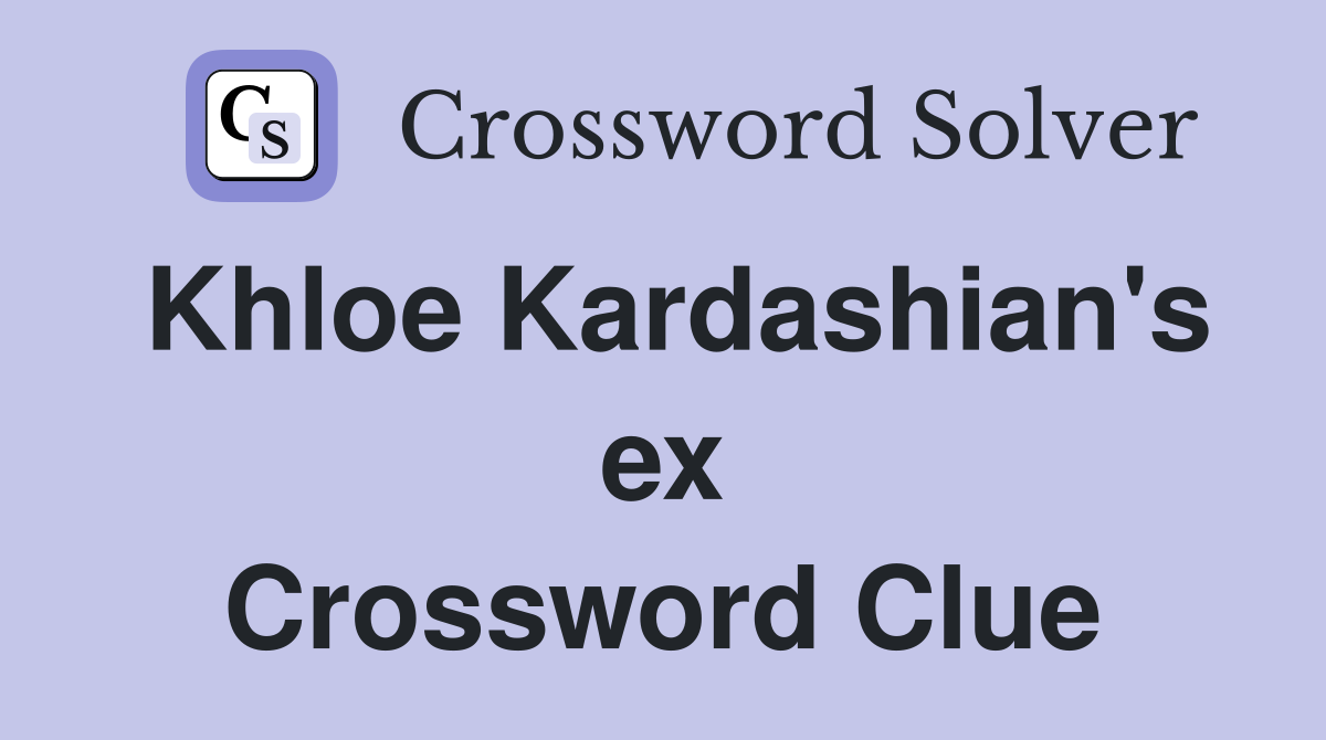 Khloe Kardashian's ex Crossword Clue