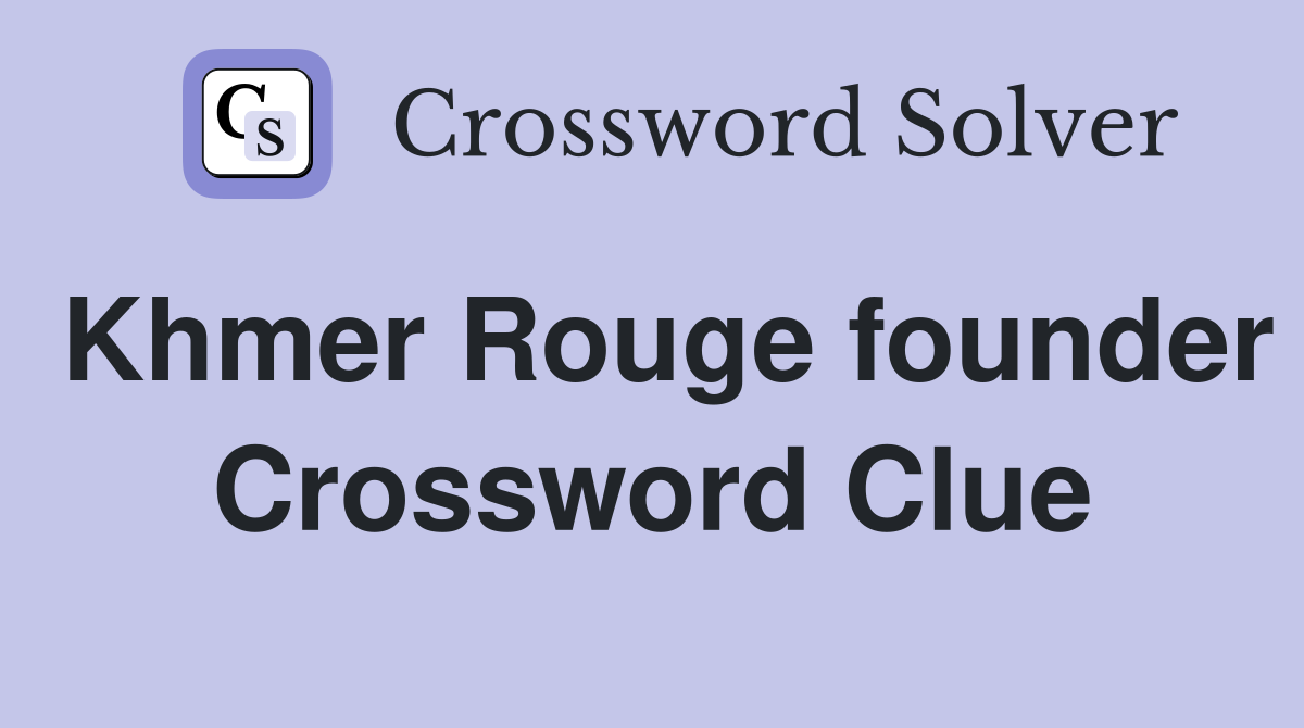 Khmer Rouge founder Crossword Clue