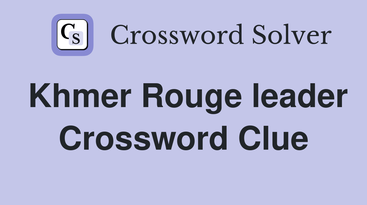 Khmer Rouge leader Crossword Clue