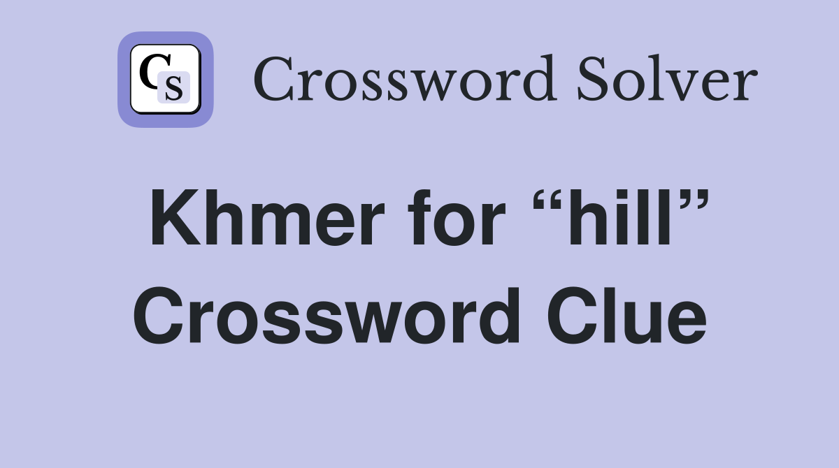 Khmer for “hill” Crossword Clue