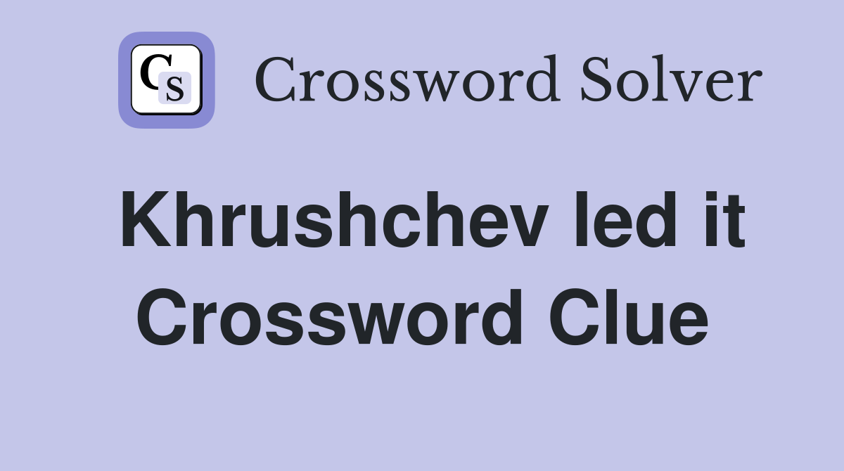 Khrushchev led it Crossword Clue