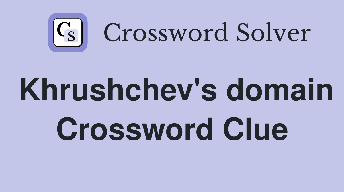 Khrushchev's domain Crossword Clue
