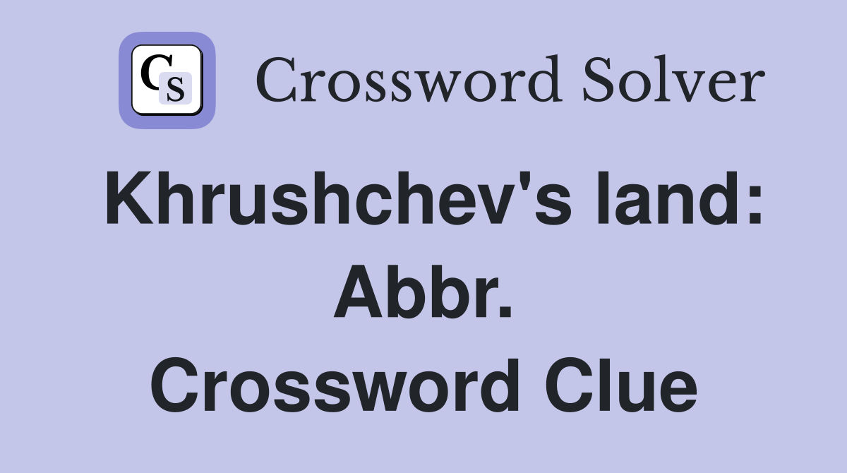 Khrushchev's land: Abbr. Crossword Clue