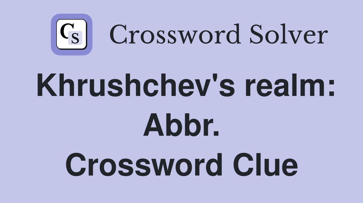 Khrushchev's realm: Abbr. Crossword Clue