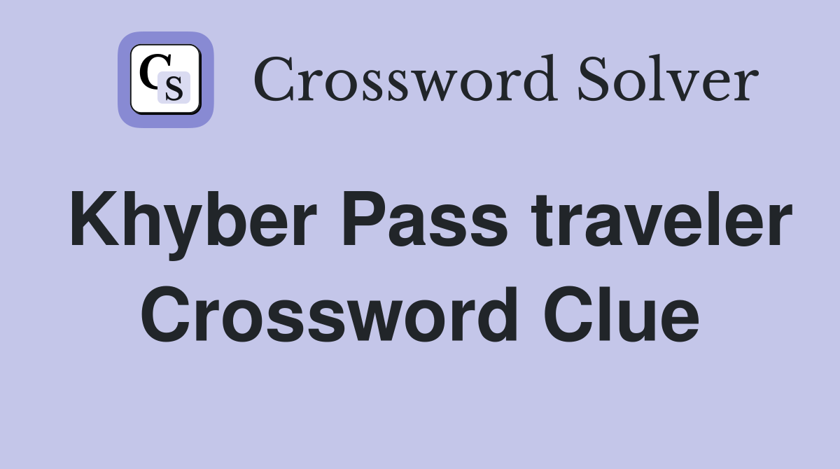 Khyber Pass traveler Crossword Clue