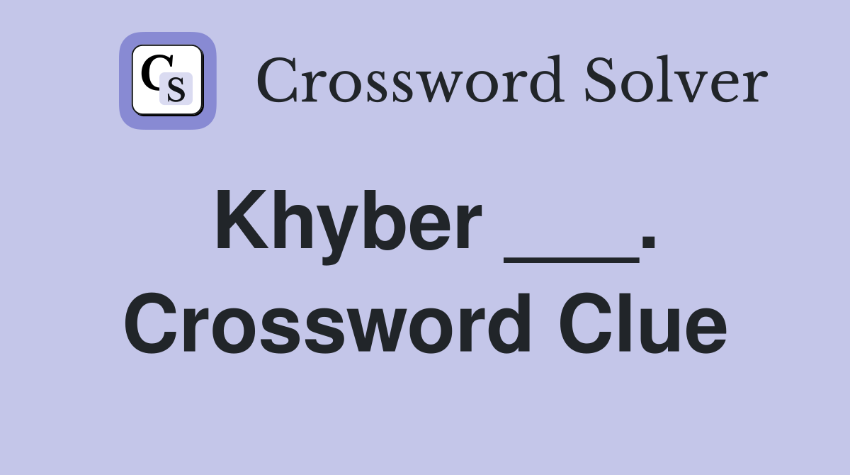 Khyber ___. Crossword Clue