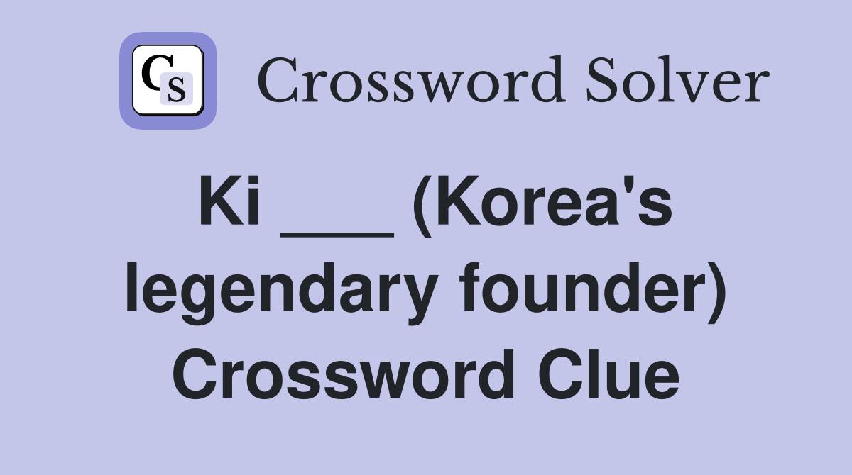 Ki ___ (Korea's legendary founder) Crossword Clue
