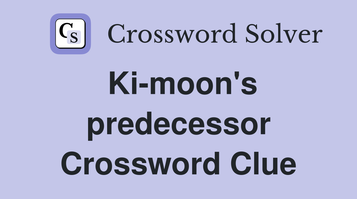 Ki-moon's predecessor Crossword Clue