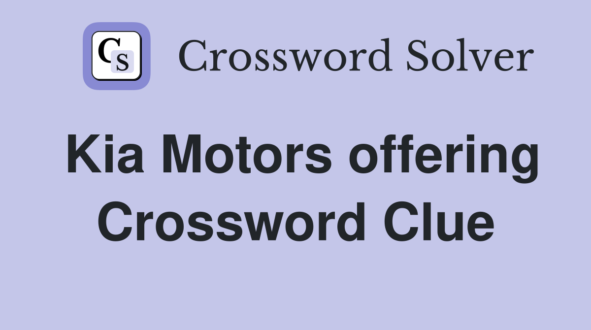 Kia Motors offering Crossword Clue