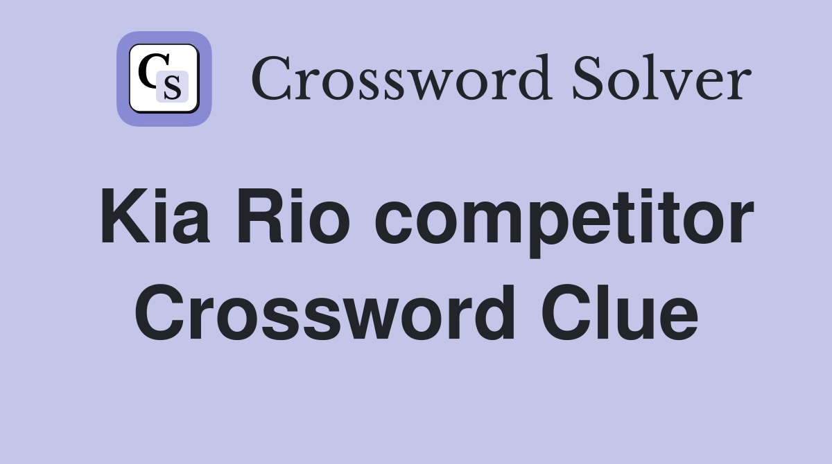 Kia Rio competitor Crossword Clue