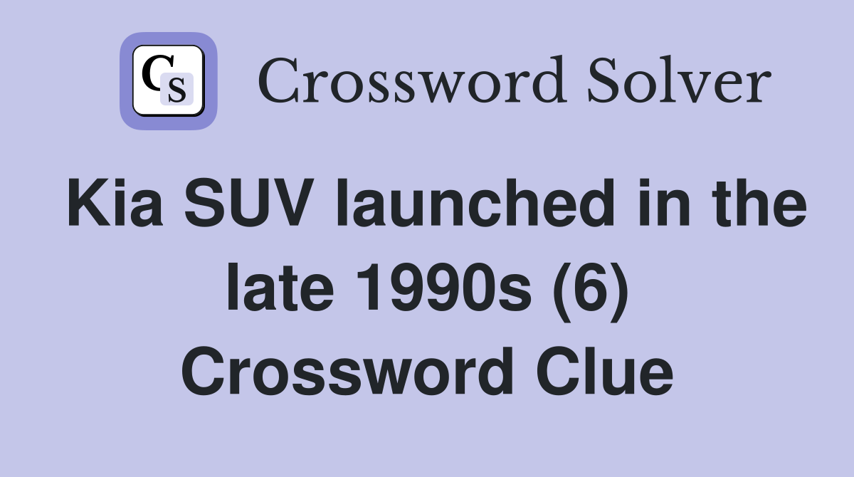 Kia SUV launched in the late 1990s (6) Crossword Clue