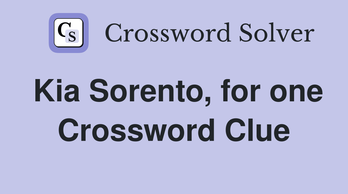 Kia Sorento, for one Crossword Clue