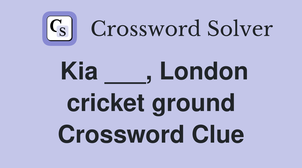 Kia ___, London cricket ground Crossword Clue