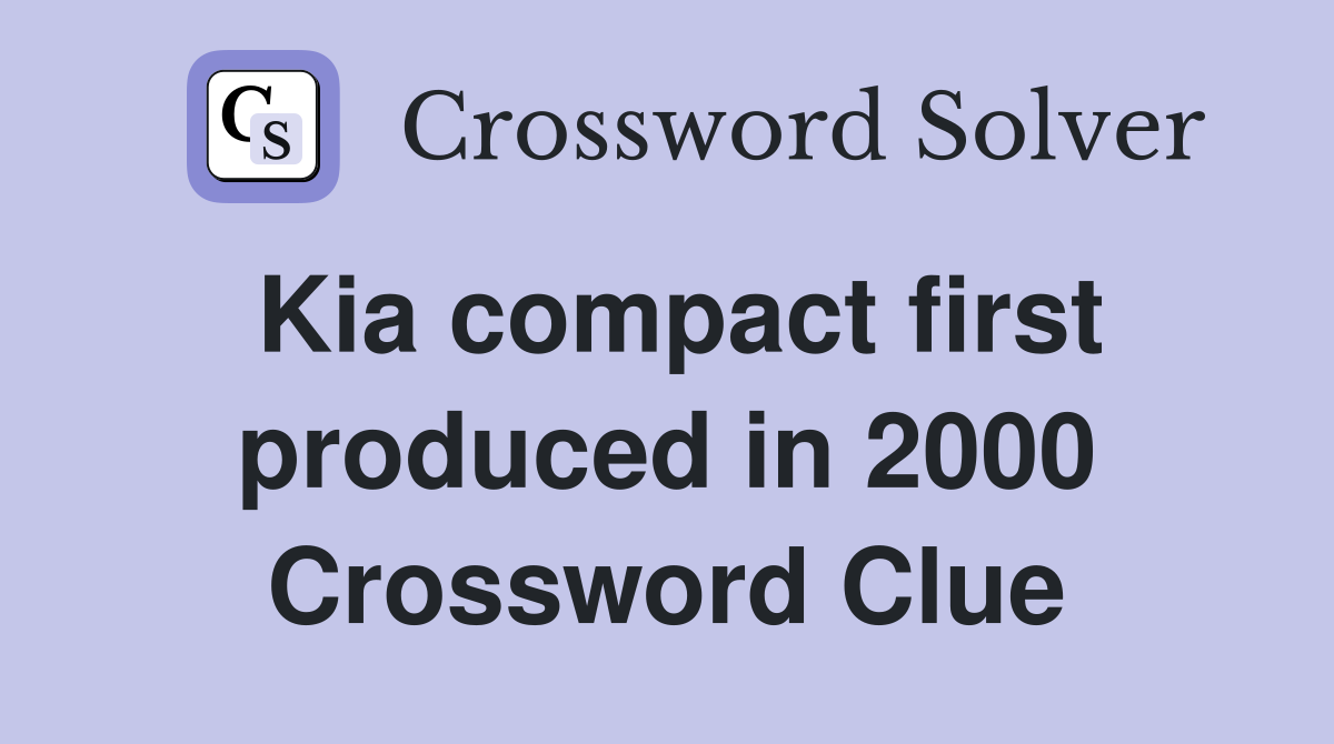 Kia compact first produced in 2000 Crossword Clue