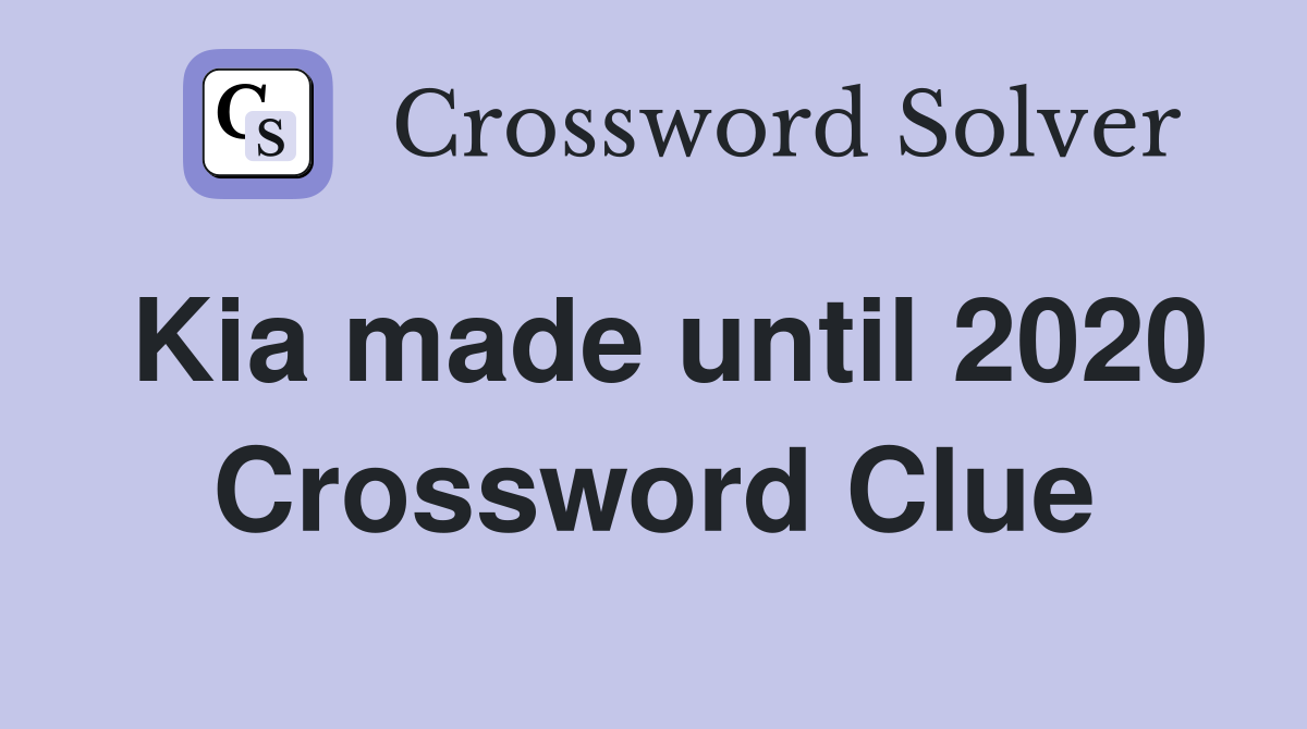 Kia made until 2020 Crossword Clue