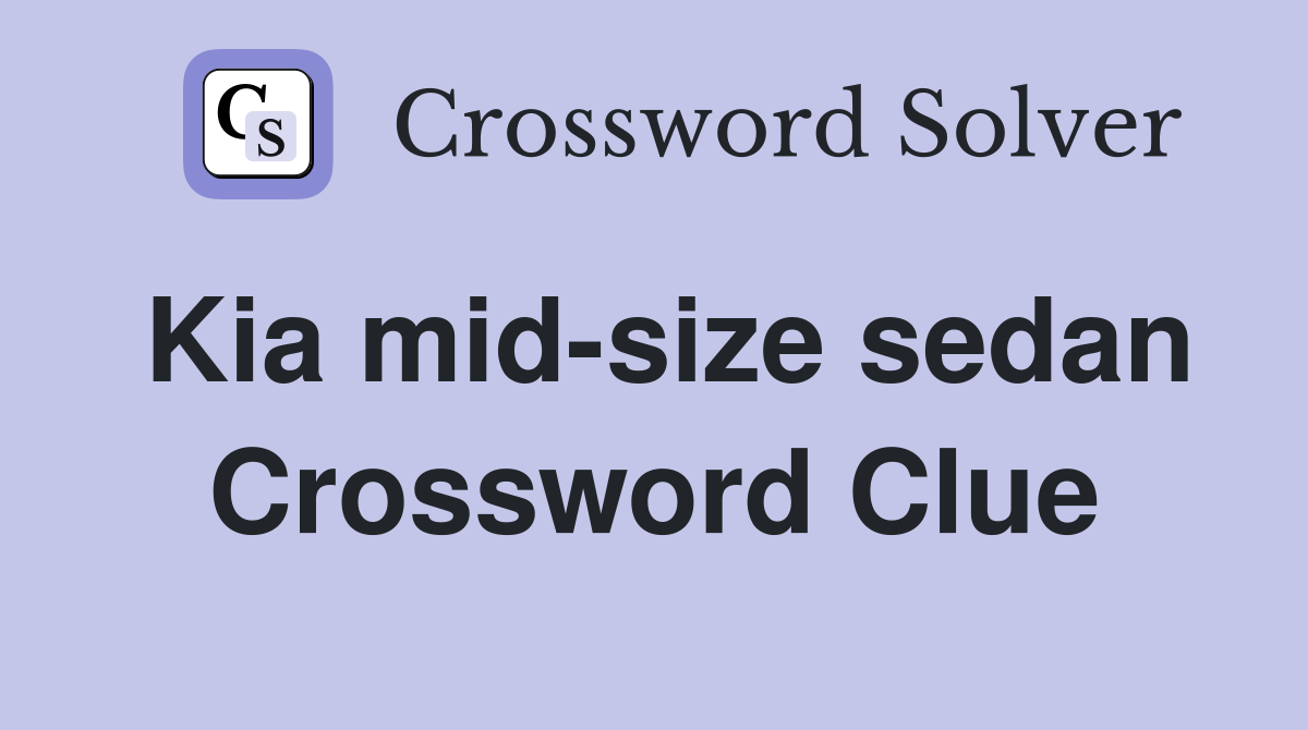 Kia mid-size sedan Crossword Clue