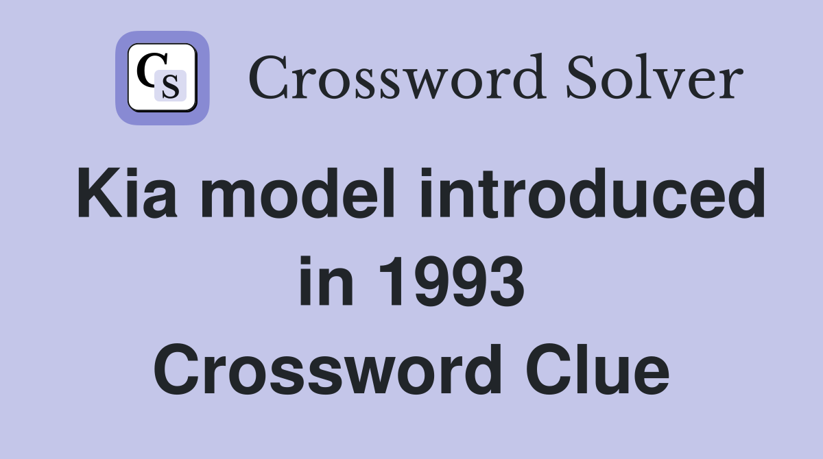 Kia model introduced in 1993 Crossword Clue