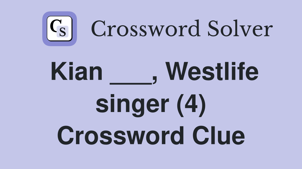Kian ___, Westlife singer (4) Crossword Clue