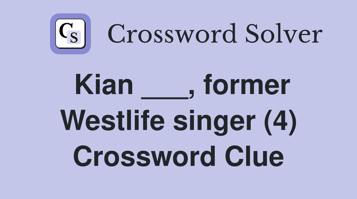 Kian ___, former Westlife singer (4) Crossword Clue