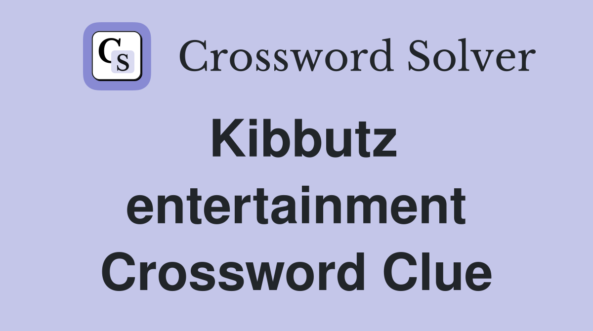 Kibbutz entertainment Crossword Clue